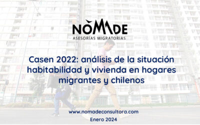 Casen 2022: análisis de la situación habitabilidad y vivienda en hogares migrantes y chilenos